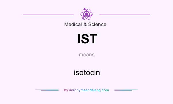 What does IST mean? It stands for isotocin