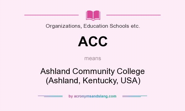 What does ACC mean? It stands for Ashland Community College (Ashland, Kentucky, USA)