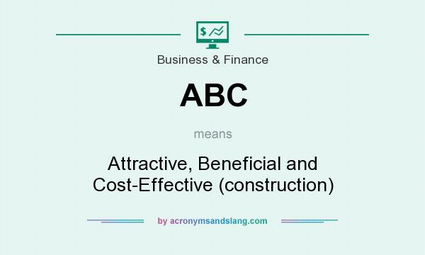 What does ABC mean? It stands for Attractive, Beneficial and Cost-Effective (construction)