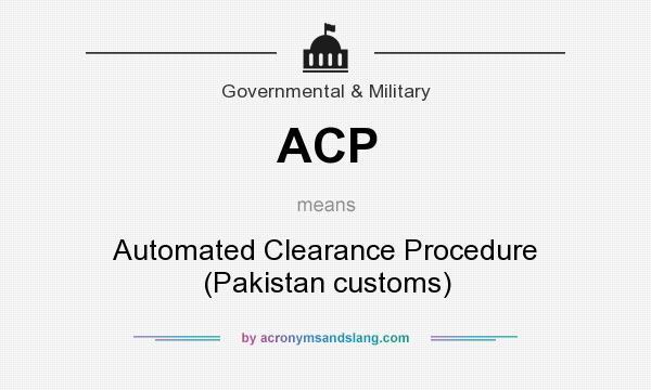 What does ACP mean? It stands for Automated Clearance Procedure (Pakistan customs)