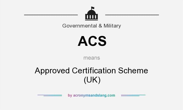 What does ACS mean? It stands for Approved Certification Scheme (UK)