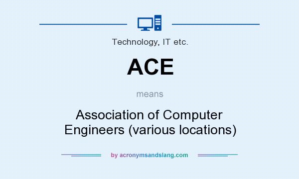 What does ACE mean? It stands for Association of Computer Engineers (various locations)