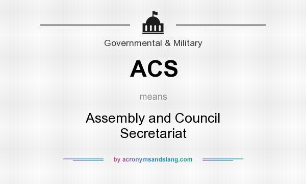 What does ACS mean? It stands for Assembly and Council Secretariat