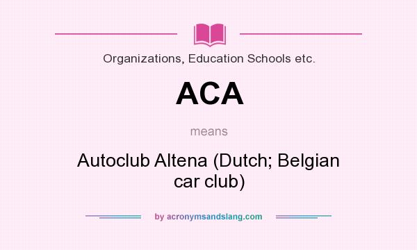 What does ACA mean? It stands for Autoclub Altena (Dutch; Belgian car club)