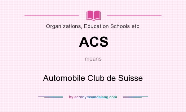What does ACS mean? It stands for Automobile Club de Suisse