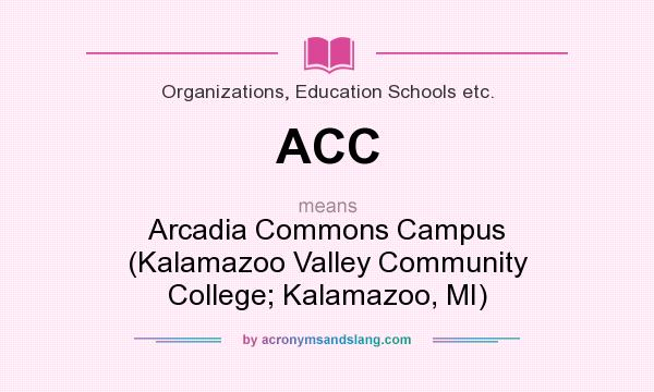 What does ACC mean? It stands for Arcadia Commons Campus (Kalamazoo Valley Community College; Kalamazoo, MI)