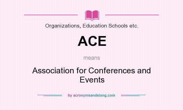 What does ACE mean? It stands for Association for Conferences and Events