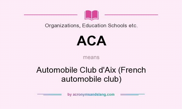 What does ACA mean? It stands for Automobile Club d`Aix (French automobile club)