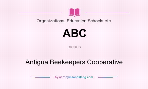 What does ABC mean? It stands for Antigua Beekeepers Cooperative