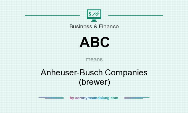 What does ABC mean? It stands for Anheuser-Busch Companies (brewer)