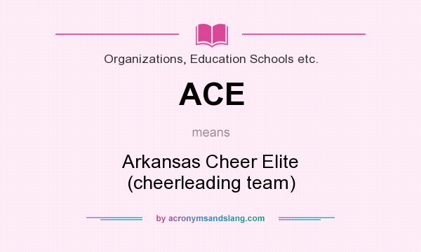 What does ACE mean? It stands for Arkansas Cheer Elite (cheerleading team)