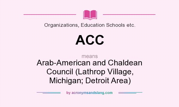 What does ACC mean? It stands for Arab-American and Chaldean Council (Lathrop Village, Michigan; Detroit Area)