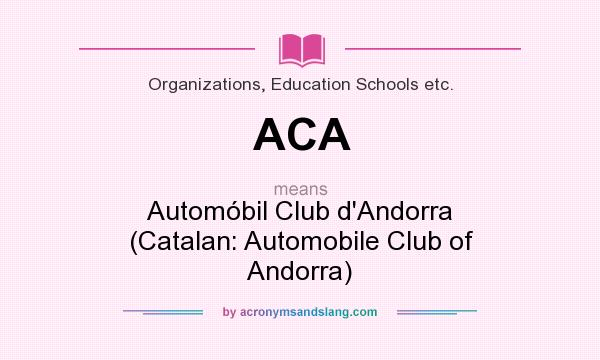 What does ACA mean? It stands for Automóbil Club d`Andorra (Catalan: Automobile Club of Andorra)