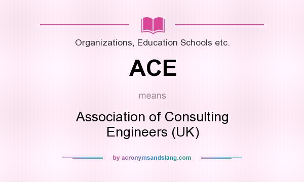 What does ACE mean? It stands for Association of Consulting Engineers (UK)