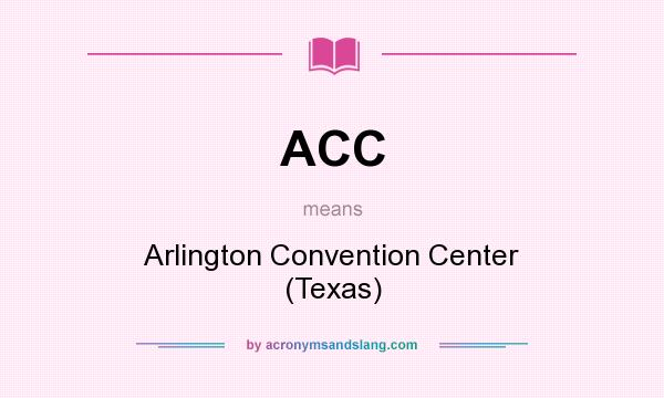 What does ACC mean? It stands for Arlington Convention Center (Texas)