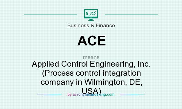 What does ACE mean? It stands for Applied Control Engineering, Inc. (Process control integration company in Wilmington, DE, USA)