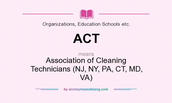 What does ACT mean? It stands for Association of Cleaning Technicians (NJ, NY, PA, CT, MD, VA)