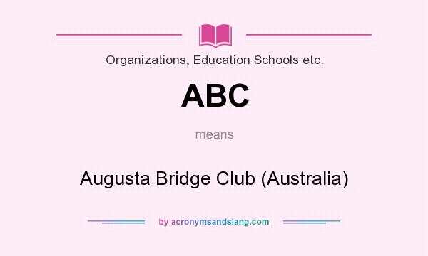 What does ABC mean? It stands for Augusta Bridge Club (Australia)