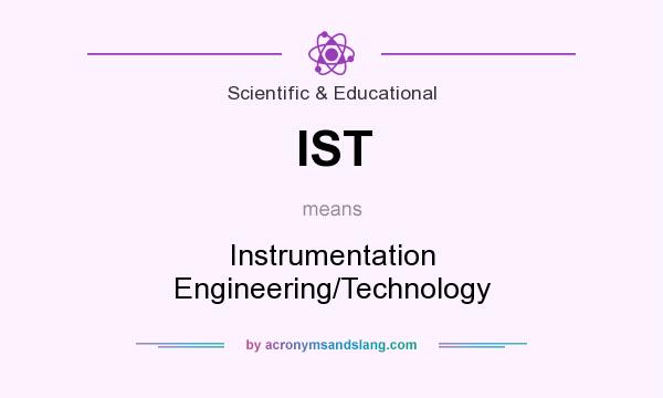 What does IST mean? It stands for Instrumentation Engineering/Technology