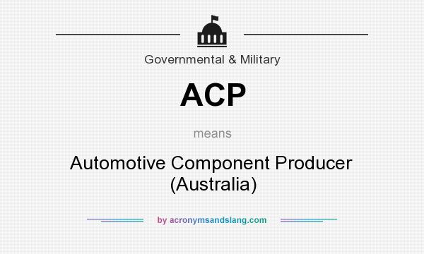 What does ACP mean? It stands for Automotive Component Producer (Australia)