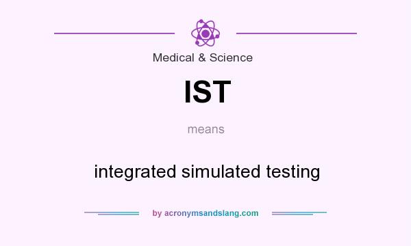 What does IST mean? It stands for integrated simulated testing