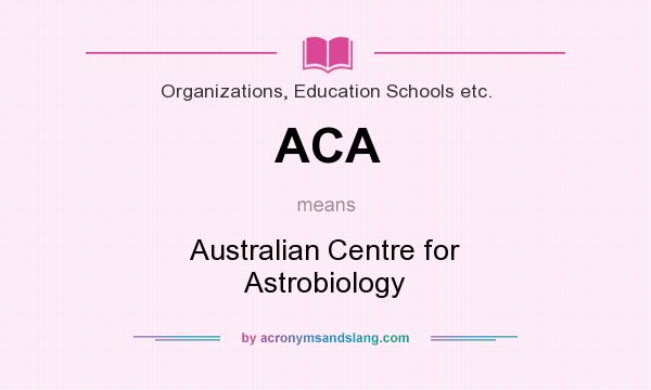 What does ACA mean? It stands for Australian Centre for Astrobiology