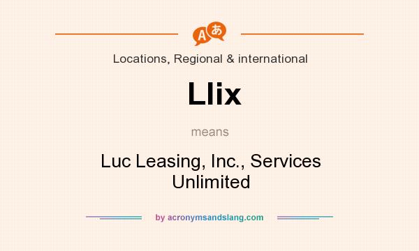 What does Llix mean? It stands for Luc Leasing, Inc., Services Unlimited