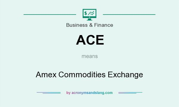 What does ACE mean? It stands for Amex Commodities Exchange