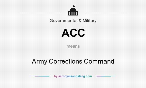 What does ACC mean? It stands for Army Corrections Command