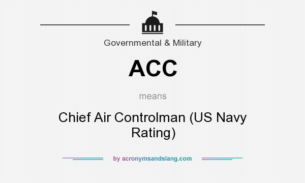 What does ACC mean? It stands for Chief Air Controlman (US Navy Rating)