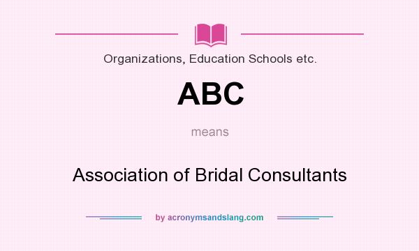 What does ABC mean? It stands for Association of Bridal Consultants