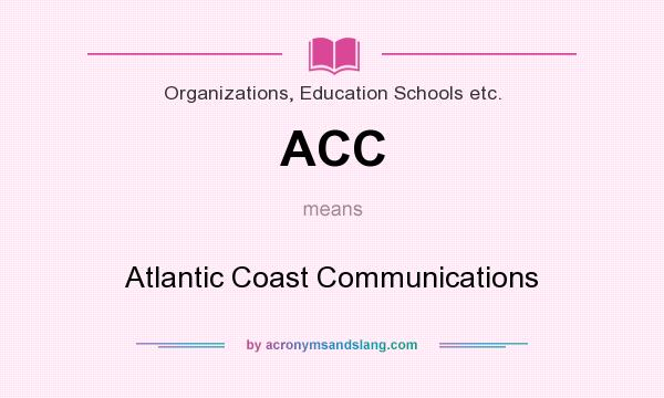 What does ACC mean? It stands for Atlantic Coast Communications