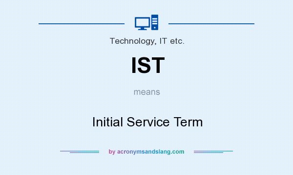 What does IST mean? It stands for Initial Service Term