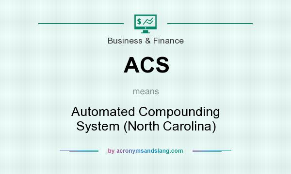 What does ACS mean? It stands for Automated Compounding System (North Carolina)