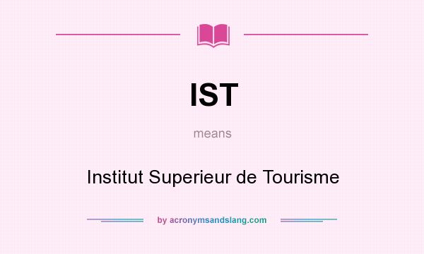 What does IST mean? It stands for Institut Superieur de Tourisme