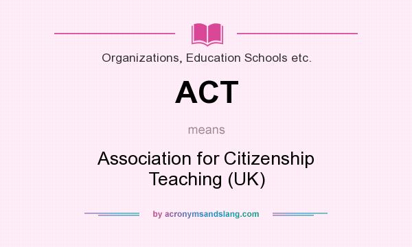 What does ACT mean? It stands for Association for Citizenship Teaching (UK)