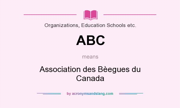 What does ABC mean? It stands for Association des Bèegues du Canada