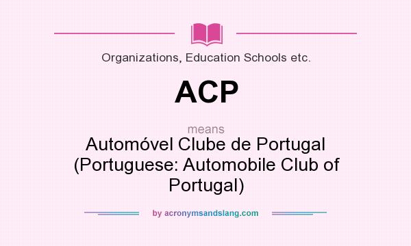 What does ACP mean? It stands for Automóvel Clube de Portugal (Portuguese: Automobile Club of Portugal)