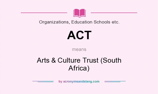What does ACT mean? It stands for Arts & Culture Trust (South Africa)