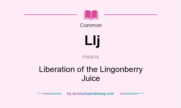 What does Llj mean? It stands for Liberation of the Lingonberry Juice