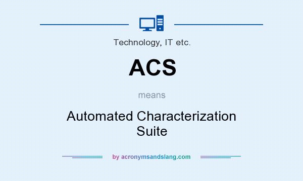 What does ACS mean? It stands for Automated Characterization Suite