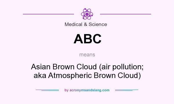 What does ABC mean? It stands for Asian Brown Cloud (air pollution; aka Atmospheric Brown Cloud)