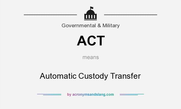 What does ACT mean? It stands for Automatic Custody Transfer