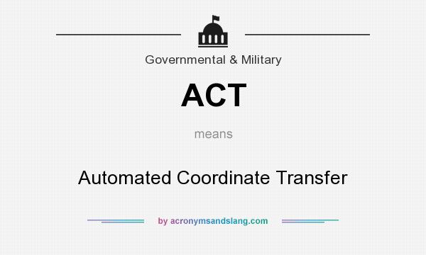 What does ACT mean? It stands for Automated Coordinate Transfer