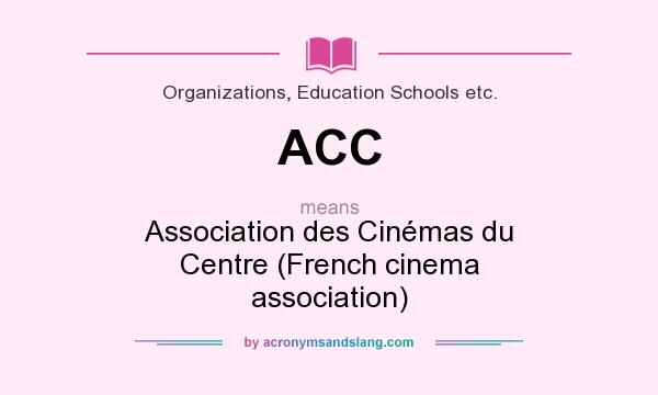 What does ACC mean? It stands for Association des Cinémas du Centre (French cinema association)