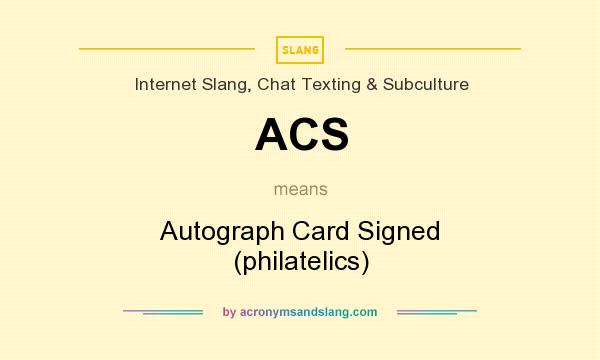 What does ACS mean? It stands for Autograph Card Signed (philatelics)