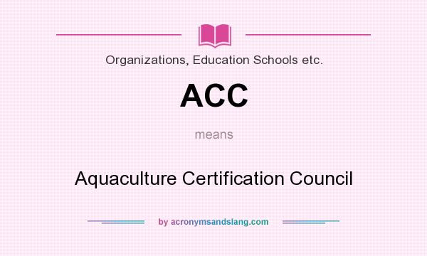 What does ACC mean? It stands for Aquaculture Certification Council