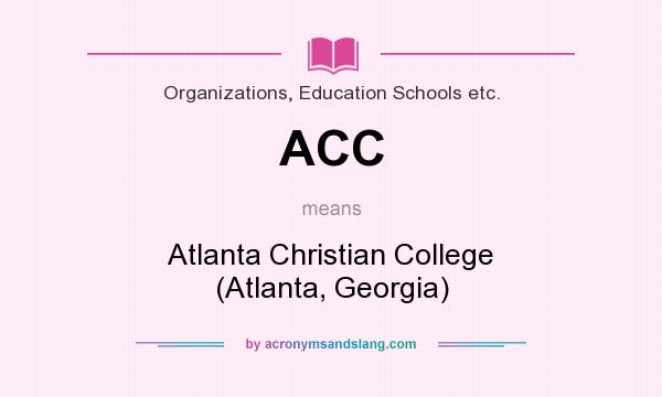 What does ACC mean? It stands for Atlanta Christian College (Atlanta, Georgia)