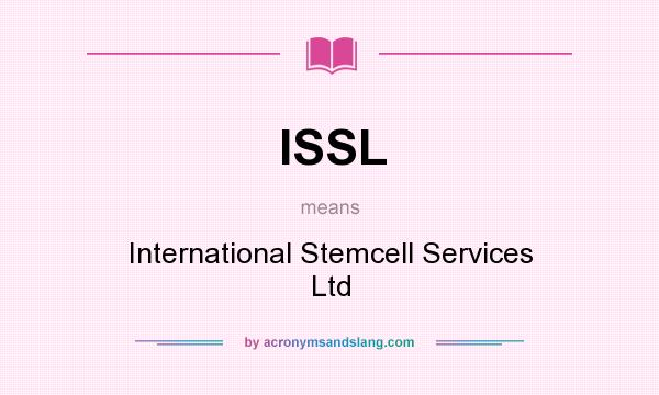 What does ISSL mean? It stands for International Stemcell Services Ltd