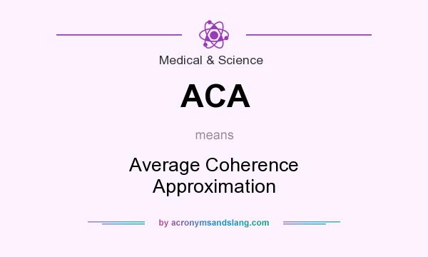 What does ACA mean? It stands for Average Coherence Approximation